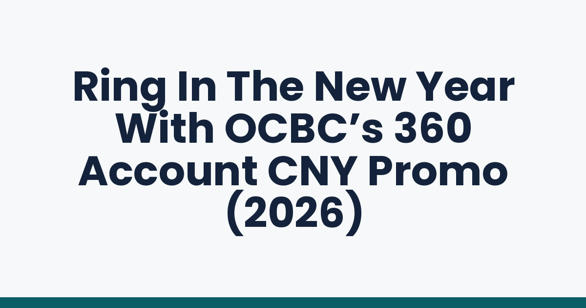 Ring In The New Year With OCBC’s 360 Account CNY Promo (2026)