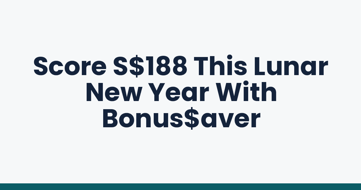 Score S$188 This Lunar New Year With Bonus$aver