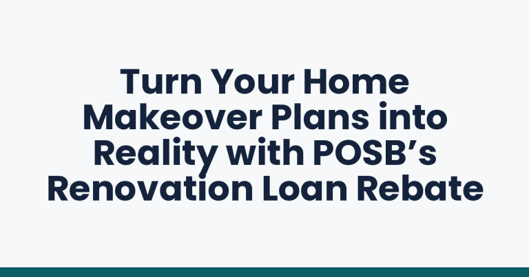 Turn Your Home Makeover Plans into Reality with POSB’s Renovation Loan Rebate