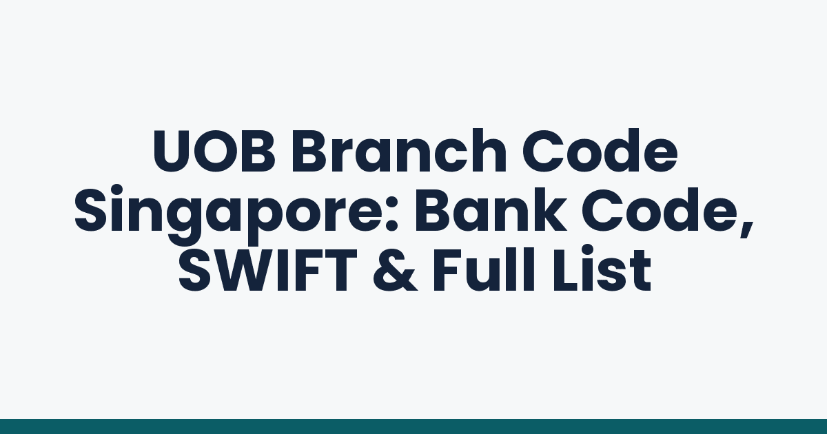 UOB Branch Code Singapore: Bank Code, SWIFT & Full List