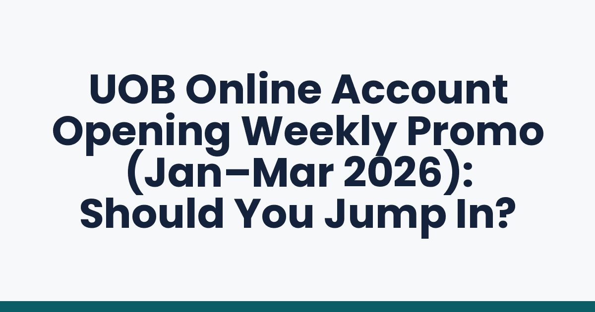UOB Online Account Opening Weekly Promo (Jan–Mar 2026): Should You Jump In?